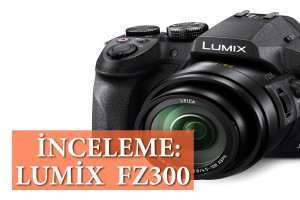 Lumix FZ300 İncelemesi